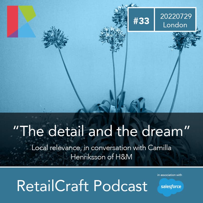 RetailCraft 33 – ”The detail and the dream” – Camilla Henriksson of H&M