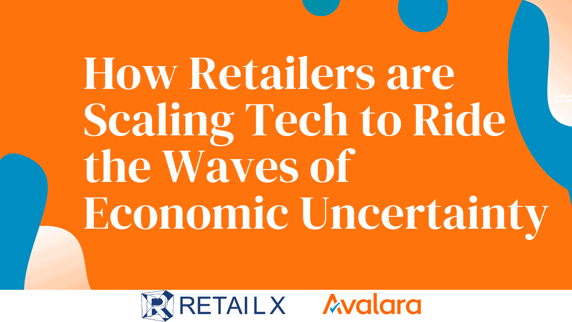 How Retailers are Scaling Tech to Ride the Waves of Economic Uncertainty