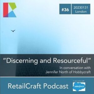 RetailCraft 36 – ”Discerning and Resourceful” – Jennifer North of Hobbycraft