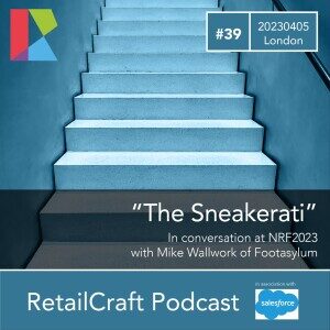 RetailCraft 39 – ”The Sneakerati” – Footasylum at NRF 2023