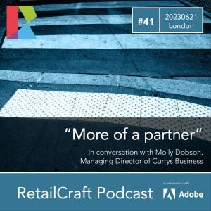 RetailCraft 41 – ”More of a Partner” – Molly Dobson of Currys Business